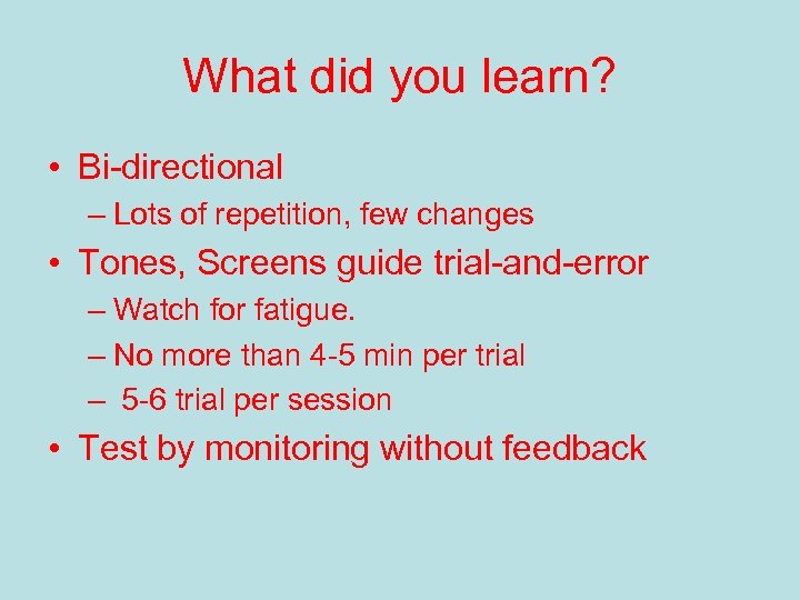 What did you learn? • Bi-directional – Lots of repetition, few changes • Tones,