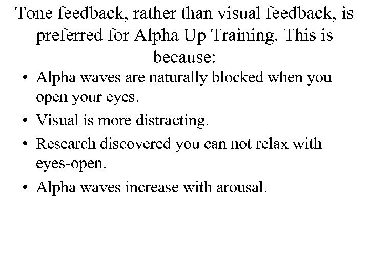 Tone feedback, rather than visual feedback, is preferred for Alpha Up Training. This is
