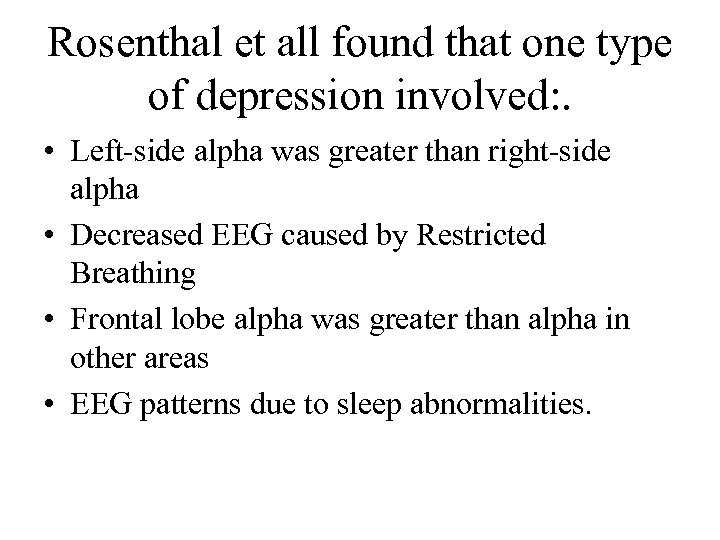 Rosenthal et all found that one type of depression involved: . • Left-side alpha
