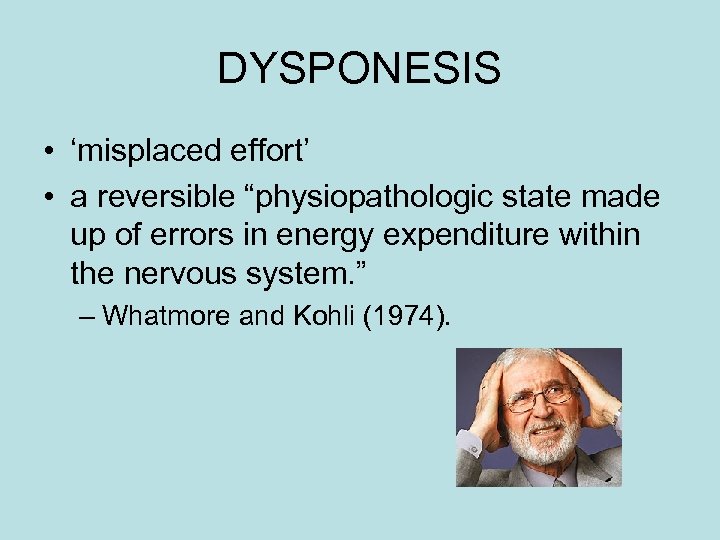 DYSPONESIS • ‘misplaced effort’ • a reversible “physiopathologic state made up of errors in