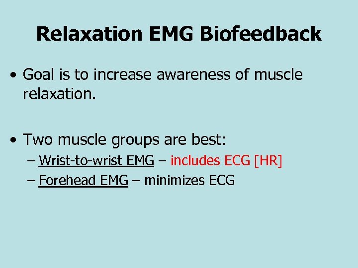 Relaxation EMG Biofeedback • Goal is to increase awareness of muscle relaxation. • Two