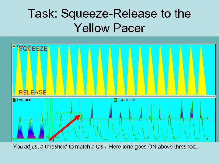 Task: Squeeze-Release to the Yellow Pacer SQUEEZE RELEASE You adjust a threshold to match