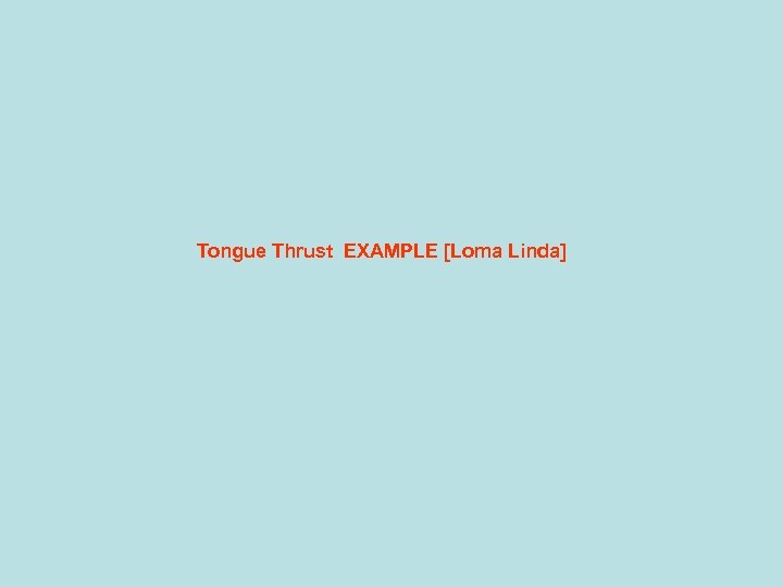 Tongue Thrust EXAMPLE [Loma Linda] 