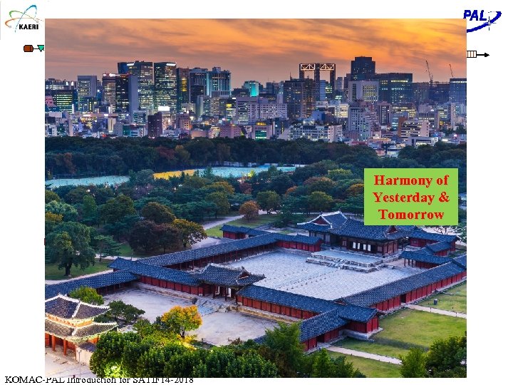 Harmony of Yesterday & Tomorrow KOMAC-PAL Introduction for SATIF 14 -2018 