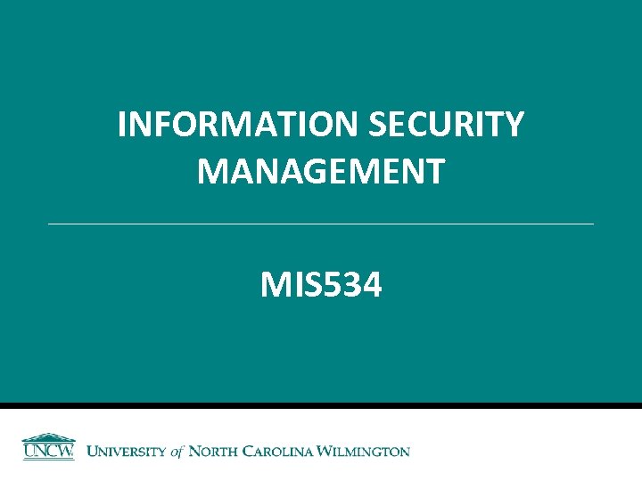 INFORMATION SECURITY MANAGEMENT MIS 534 