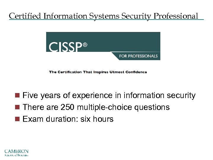 Certified Information Systems Security Professional n Five years of experience in information security n