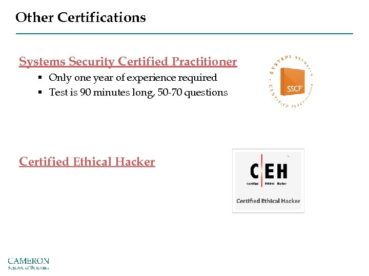 Other Certifications Systems Security Certified Practitioner § Only one year of experience required §