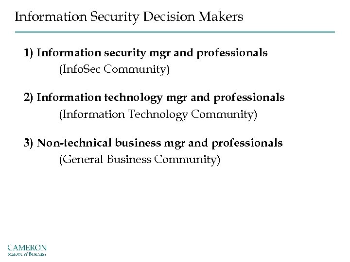 Information Security Decision Makers 1) Information security mgr and professionals (Info. Sec Community) 2)