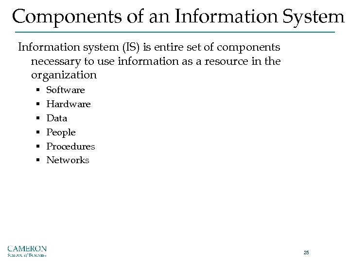 Components of an Information System Information system (IS) is entire set of components necessary
