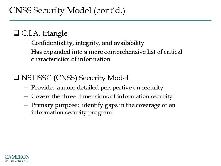 CNSS Security Model (cont’d. ) q C. I. A. triangle – Confidentiality, integrity, and