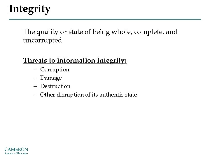 Integrity The quality or state of being whole, complete, and uncorrupted Threats to information