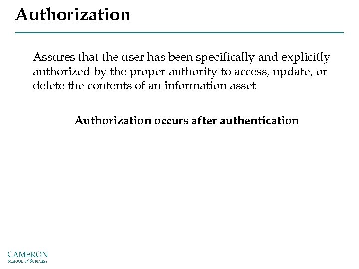Authorization Assures that the user has been specifically and explicitly authorized by the proper