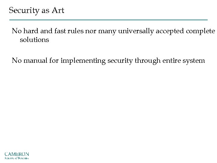 Security as Art No hard and fast rules nor many universally accepted complete solutions