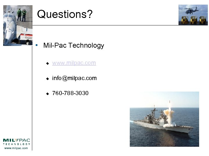 Questions? • Mil-Pac Technology u u info@milpac. com u www. milpac. com 760 -788