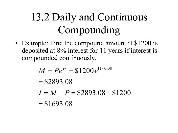 13. 2 Daily and Continuous Compounding • Example: Find the compound amount if $1200