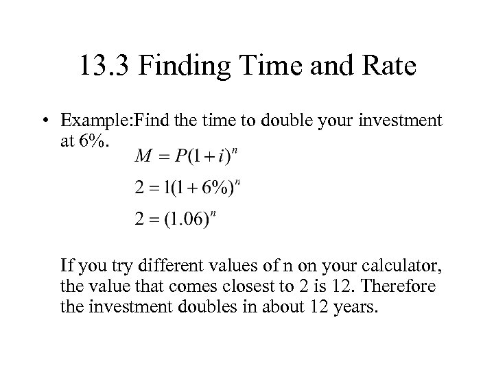 13. 3 Finding Time and Rate • Example: Find the time to double your