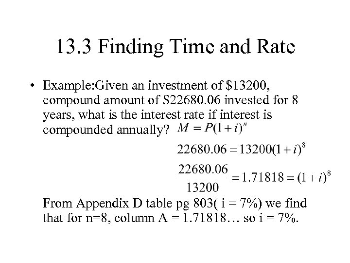 13. 3 Finding Time and Rate • Example: Given an investment of $13200, compound