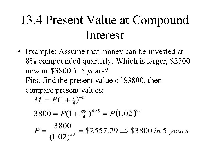 13. 4 Present Value at Compound Interest • Example: Assume that money can be