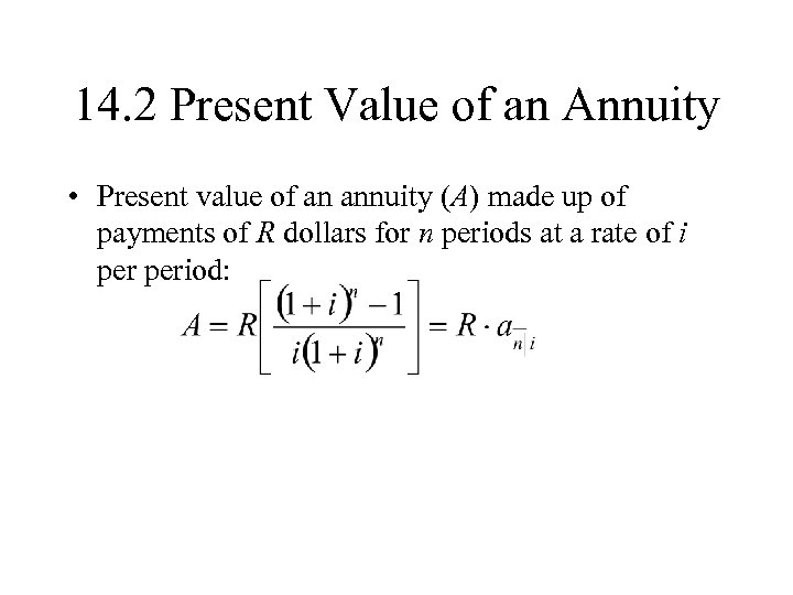 14. 2 Present Value of an Annuity • Present value of an annuity (A)