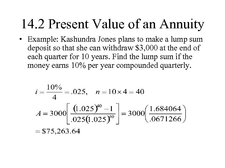 14. 2 Present Value of an Annuity • Example: Kashundra Jones plans to make