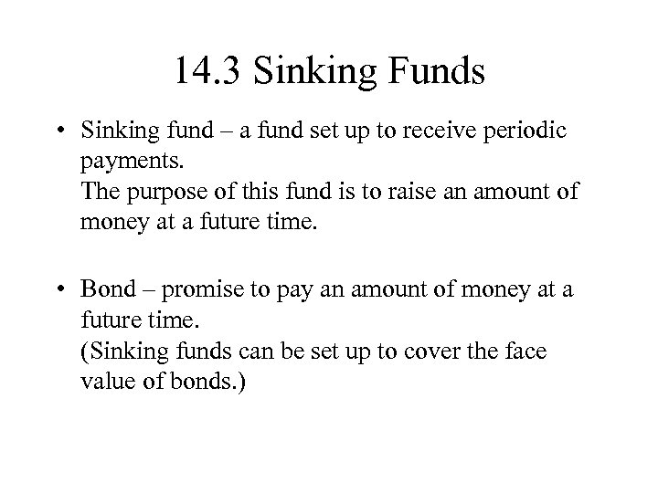 14. 3 Sinking Funds • Sinking fund – a fund set up to receive