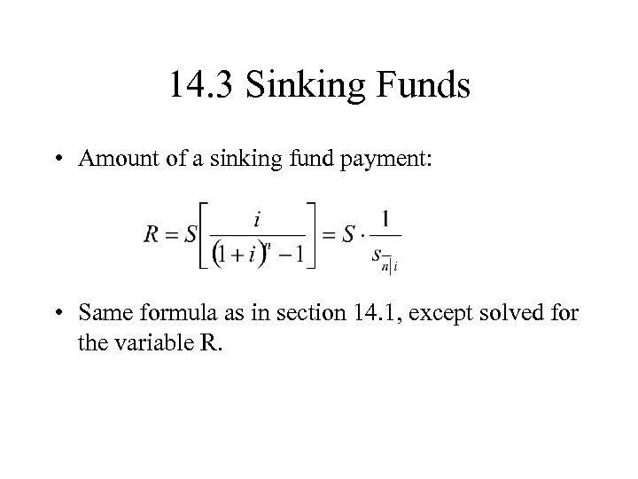 14. 3 Sinking Funds • Amount of a sinking fund payment: • Same formula