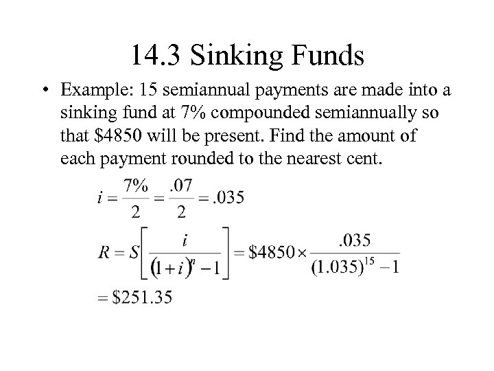 14. 3 Sinking Funds • Example: 15 semiannual payments are made into a sinking