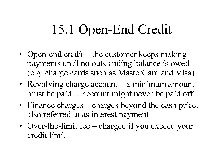 15. 1 Open-End Credit • Open-end credit – the customer keeps making payments until