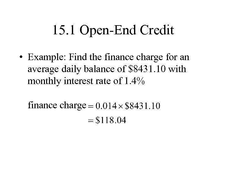 15. 1 Open-End Credit • Example: Find the finance charge for an average daily