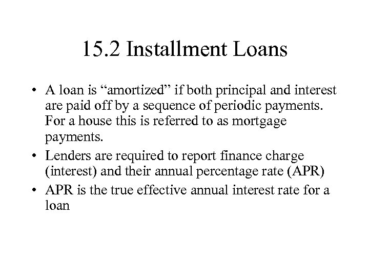 15. 2 Installment Loans • A loan is “amortized” if both principal and interest