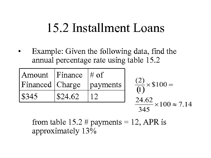 15. 2 Installment Loans • Example: Given the following data, find the annual percentage