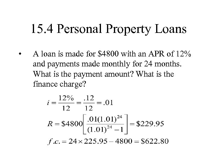 15. 4 Personal Property Loans • A loan is made for $4800 with an