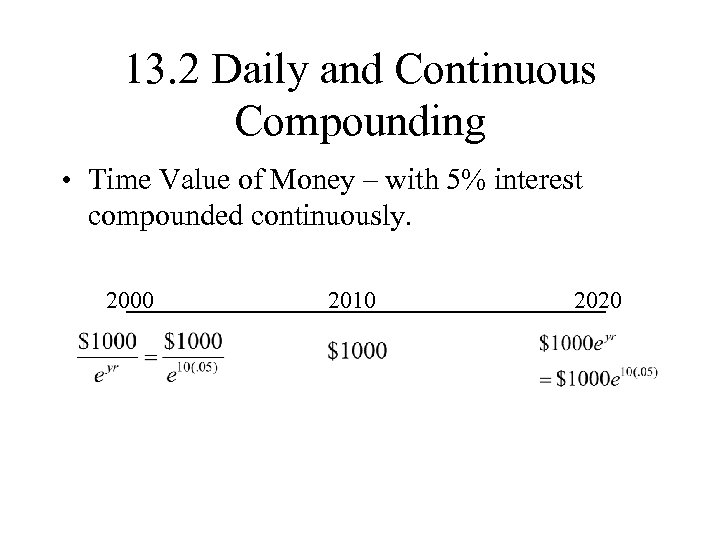 13. 2 Daily and Continuous Compounding • Time Value of Money – with 5%