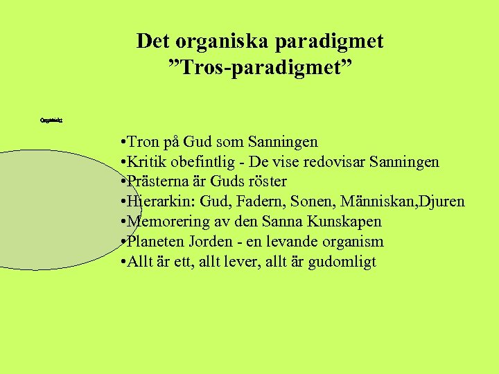 Det organiska paradigmet ”Tros-paradigmet” • Tron på Gud som Sanningen • Kritik obefintlig -