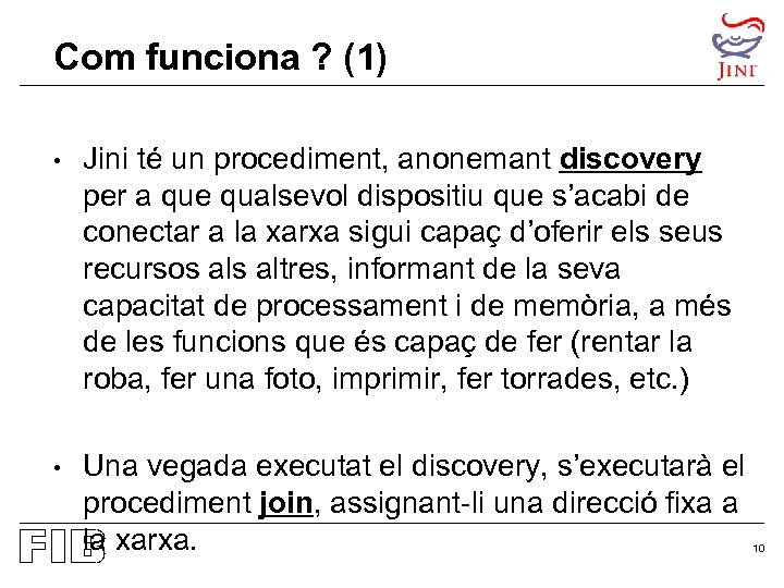 Com funciona ? (1) • Jini té un procediment, anonemant discovery per a que