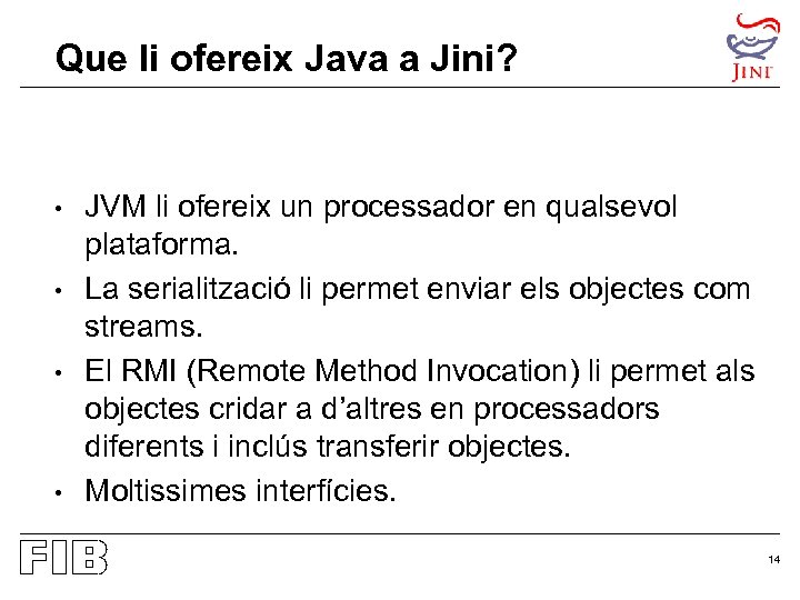 Que li ofereix Java a Jini? • • JVM li ofereix un processador en