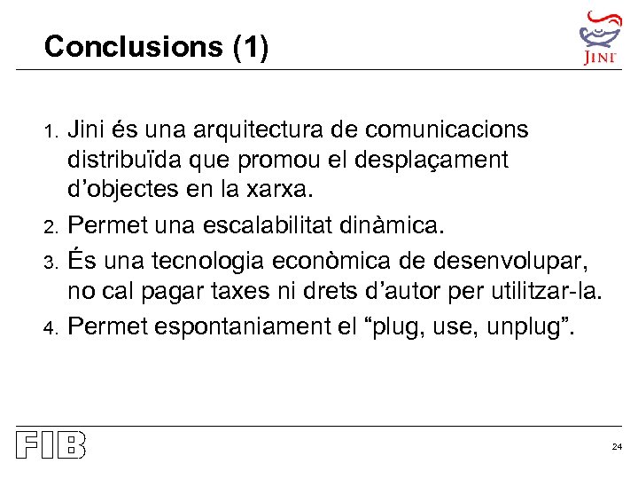 Conclusions (1) 1. 2. 3. 4. Jini és una arquitectura de comunicacions distribuïda que