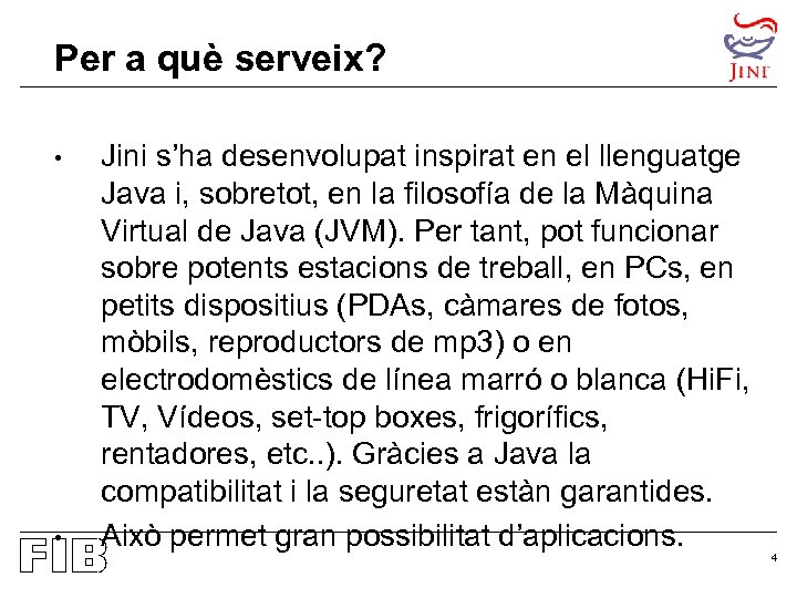 Per a què serveix? • • Jini s’ha desenvolupat inspirat en el llenguatge Java