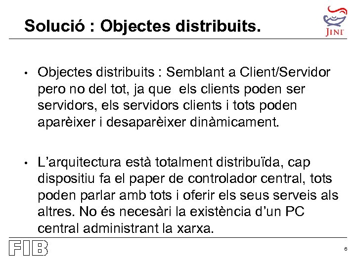 Solució : Objectes distribuits. • Objectes distribuits : Semblant a Client/Servidor pero no del