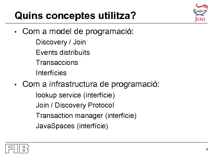 Quins conceptes utilitza? • Com a model de programació: Discovery / Join Events distribuïts