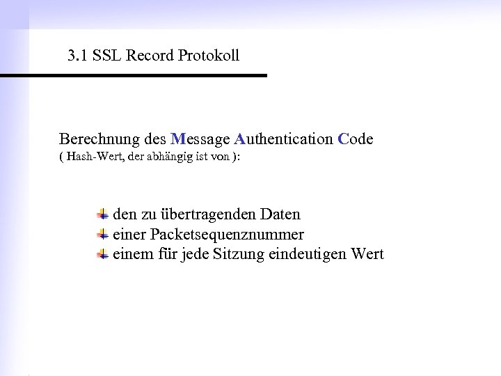 3. 1 SSL Record Protokoll Berechnung des Message Authentication Code ( Hash-Wert, der abhängig