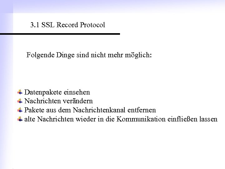 3. 1 SSL Record Protocol Folgende Dinge sind nicht mehr möglich: Datenpakete einsehen Nachrichten