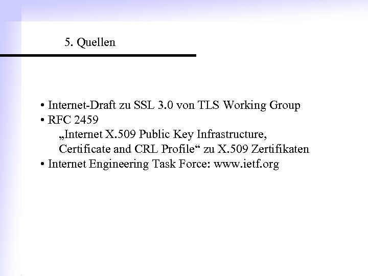 5. Quellen • Internet-Draft zu SSL 3. 0 von TLS Working Group • RFC