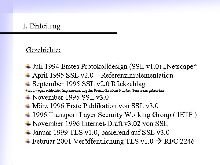 1. Einleitung Geschichte: Juli 1994 Erstes Protokolldesign (SSL v 1. 0) „Netscape“ April 1995