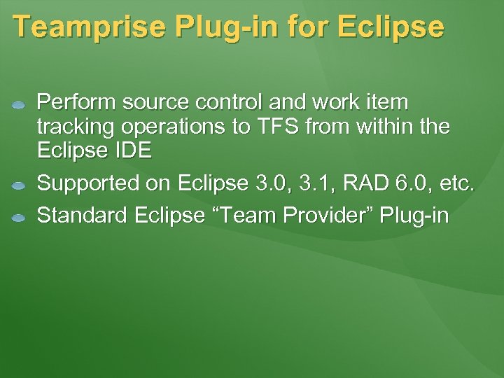 Teamprise Plug-in for Eclipse Perform source control and work item tracking operations to TFS