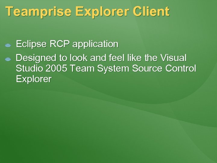 Teamprise Explorer Client Eclipse RCP application Designed to look and feel like the Visual