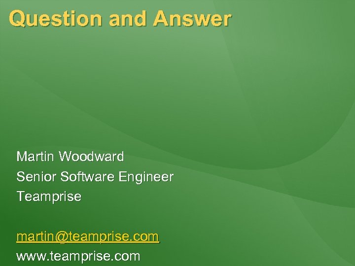 Question and Answer Martin Woodward Senior Software Engineer Teamprise martin@teamprise. com www. teamprise. com