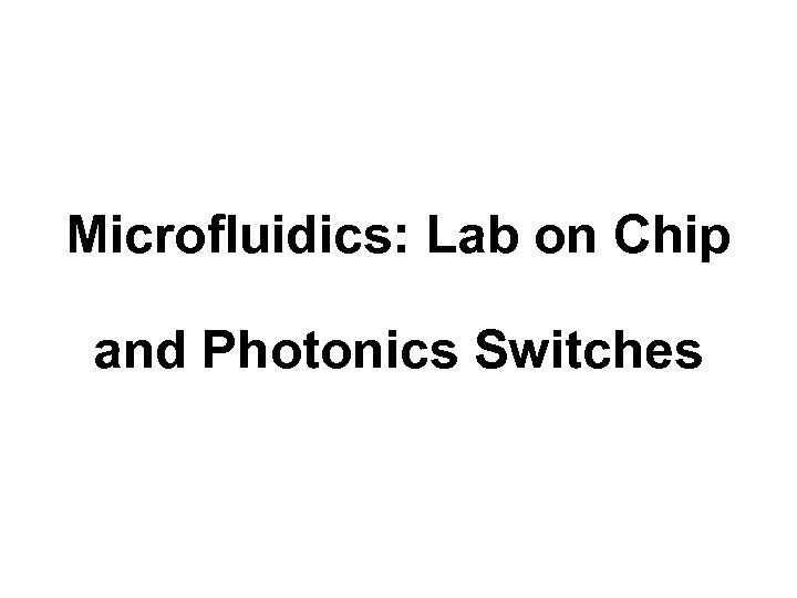 Microfluidics: Lab on Chip and Photonics Switches 