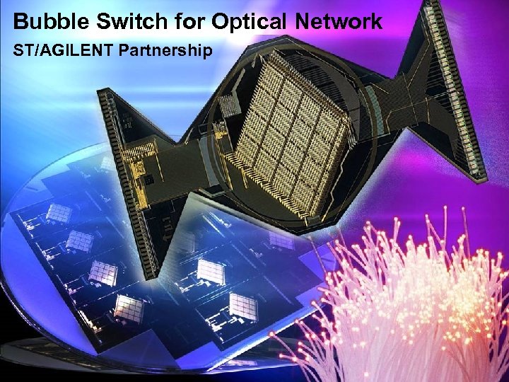 Bubble Switch for Optical Network ST/AGILENT Partnership 