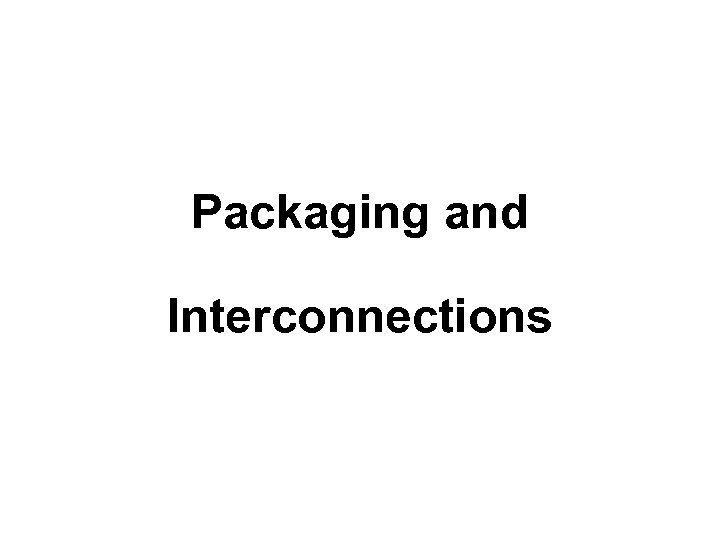 Packaging and Interconnections 